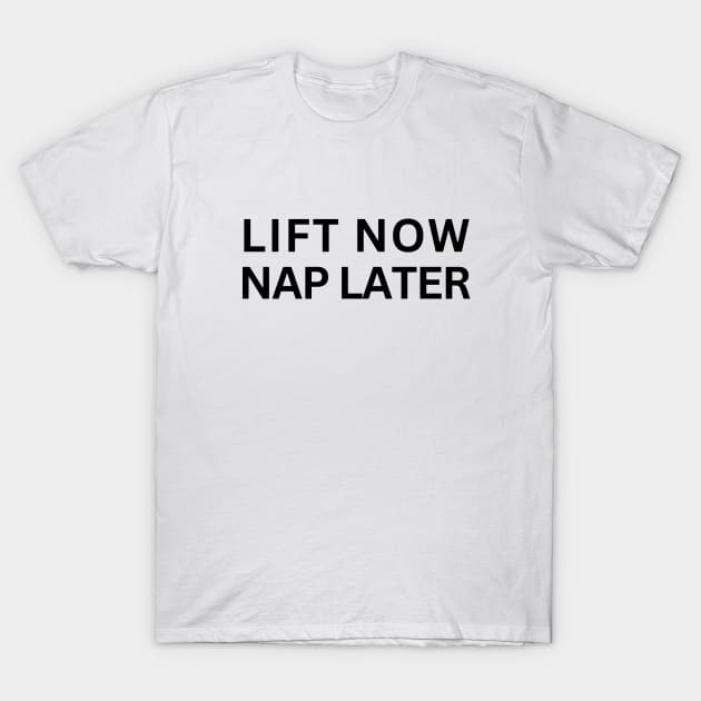 Lift Now Nap Later T-Shirt by Patterns-Hub